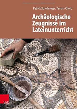 Archäologische Zeugnisse im Lateinunterricht de Patrick Schollmeyer