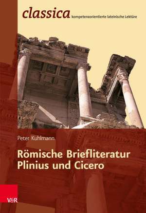 Romische Briefliteratur - Plinius Und Cicero: Plinius Und Cicero de Peter Kuhlmann