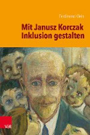 Mit Janusz Korczak Inklusion gestalten de Ferdinand Klein