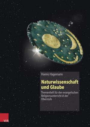 Naturwissenschaft Und Glaube: Themenheft Fur Den Evangelischen Religionsunterricht in Der Oberstufe de Hanno Hagemann