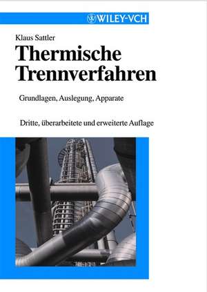 Thermische Trennverfahren – Grundlagen, Auslegung, Apparate 3a de K Sattler