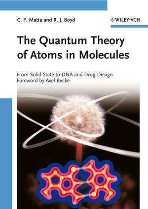 The Quantum Theory of Atoms in Molecules – From Solid State to DNA and Drug Design de CF Matta