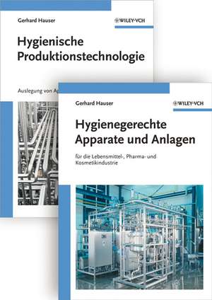 Hygienische Produktion – Band 1 – Hygienische Produktionstechnologie and 2 – Hygienegerechte Apparate und Anlagen de G. Hauser