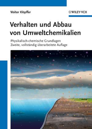 Verhalten und Abbau von Umweltchemikalien 2e – Physikalisch–chemische Grundlagen de W Klöpffer