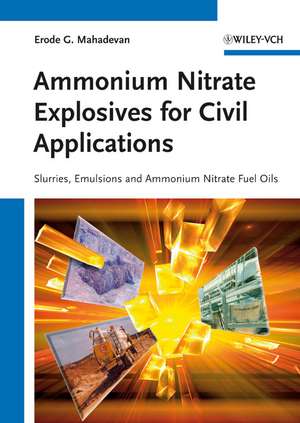 Ammonium Nitrate Explosives for Civil Applications – Slurries, Emulsions and Ammonium Nitrate Fuel Oils de EG Mahadevan