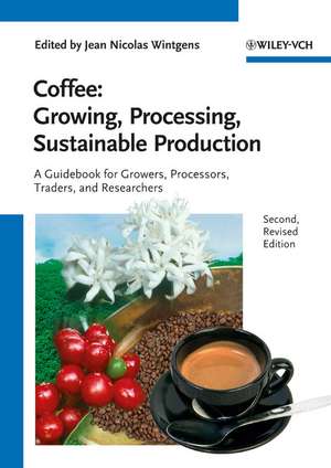 Coffee 2e – Growing, Processing, Sustainable Production – A Guidebook for Growers, Processors, Traders and Researchers de JN Wintgens