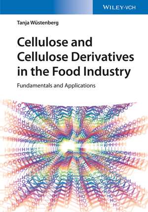 Cellulose and Cellulose Derivatives in the Food Industry – Fundamentals and Applications de T Wuestenberg