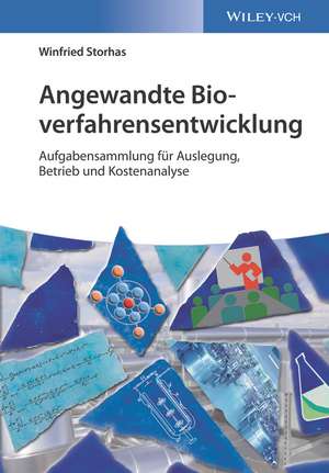 Angewandte Bioverfahrensentwicklung – Praxisbeispiele für Auslegung, Betrieb und Kostenanalyse de W Storhas