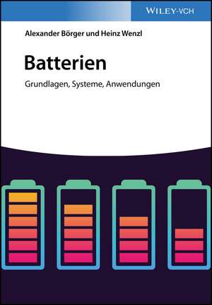 Batterien – Grundlagen, Systeme, Anwendungen de A Börger