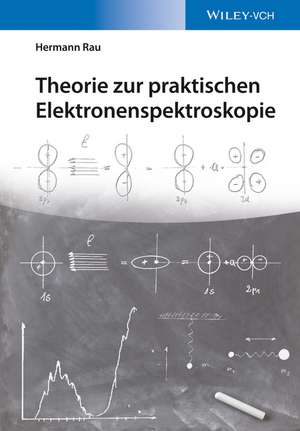 Grundlagen der Elektronenspektroskopie – Theorie der Anregung und Deaktivierung von Molekülen de H Rau