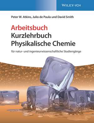 Kurzlehrbuch Physikalische Chemie – für natur– und ingenieurwissenschaftliche Studiengänge. Arbeitsbuch de P. W. Atkins