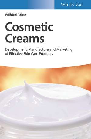 Cosmetic Creams – Development, Manufacture and Marketing of Effective Skin Care Products de W Rähse