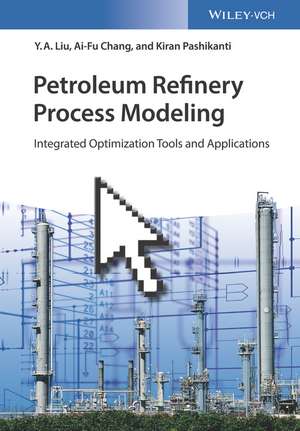 Petroleum Refinery Process Modeling – Integrated Optimization Tools and Applications de YA Liu