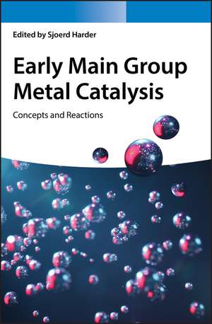 Early Main Group Metal Catalysis: Concepts and Reactions de Sjoerd Harder