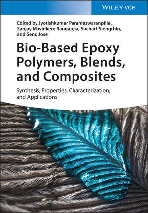 Bio–Based Epoxy Polymers, Blends and Composites – Synthesis, Properties, Characterization and Applic ations de J Parameswaranpil