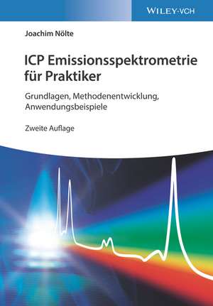 ICP Emissionsspektrometrie für Praktiker 2e – Grun dlagen, Methodenentwicklung, Anwendungsbeispiele de J Nölte