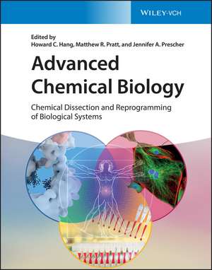 Advanced Chemical Biology – Chemical Dissection and Reprogramming of Biological Systems de HC Hang