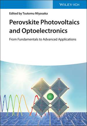 Perovskite Photovoltaics and Optoelectronics – From Fundamentals to Advanced Applications de T Miyasaka