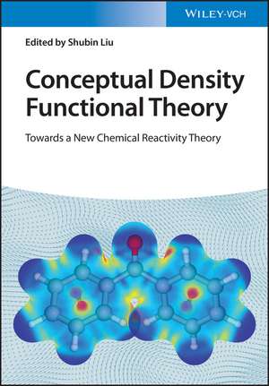 Conceptual Density Functional Theory – Towards a New Chemical Reactivity Theory de S Liu