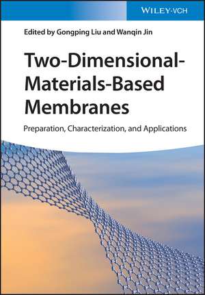 Two–Dimensional–Materials–Based Membranes – Preparation, Characterization, and Applications de G Liu