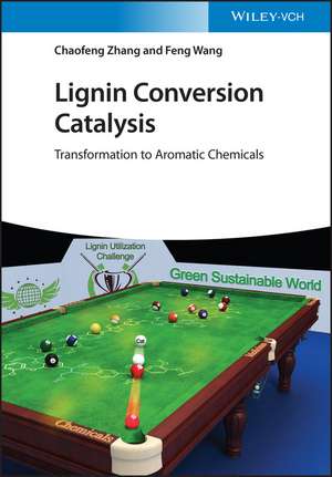 Lignin Conversion Catalysis – Transformation to Aromatic Chemicals de C Zhang