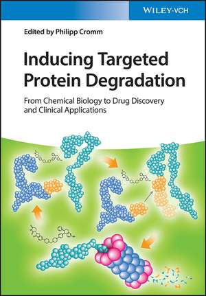 Inducing Targeted Protein Degradation – From Chemical Biology to Drug Discovery and Clinical Applications de P Cromm