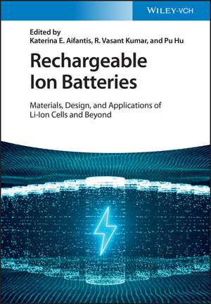 Rechargeable Ion Batteries – Materials, Design and Applications of Li–Ion Cells and Beyond de KE Aifantis