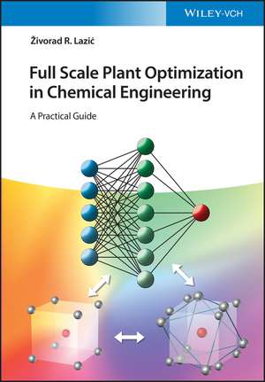 Full Scale Plant Optimization in Chemical Engineering: A Practical Guide de Z Lazic