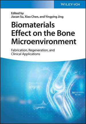 Biomaterials Effect on the Bone Microenvironment – Fabrication, Regeneration, and Clinical Applications de J Su