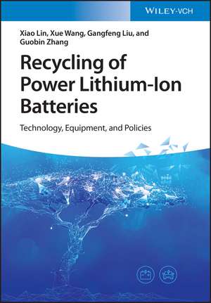 Recycling of Power Lithium–Ion Batteries – Technology, Equipment, and Policies de X Lin