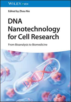 DNA Nanotechnology for Cell Research – From Bioanalysis to Biomedicine de Z Nie