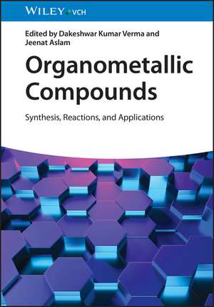 Organometallic Compounds – Synthesis, Reactions, and Applications de DK Verma