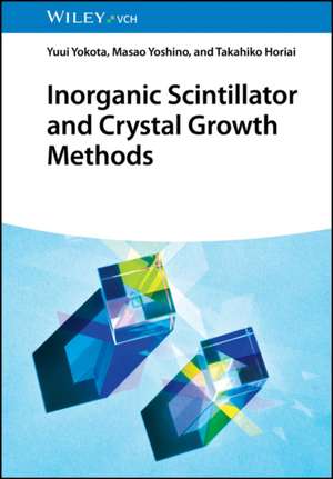 Inorganic Scintillator and Crystal Growth Methods de Yuui Yokota