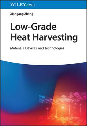 Low–Grade Heat Harvesting – Materials, Devices and , Technologies de X Zhang