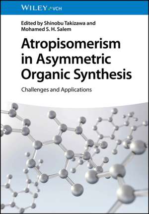 Atropisomerism in Asymmetric Organic Synthesis – Challenges and Applications de S Takizawa