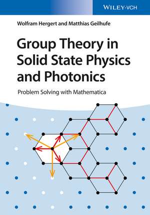 Group Theory in Solid State Physics and Photonics – Problem Solving with Mathematica de W Hergert