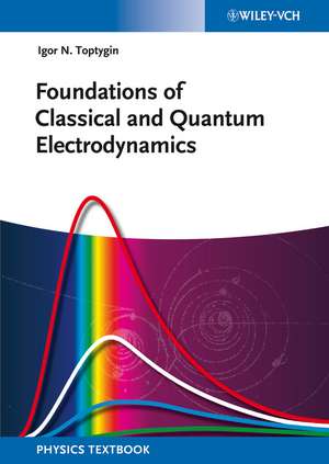 Foundations of Classical and Quantum Electrodynamics de IN Toptygin