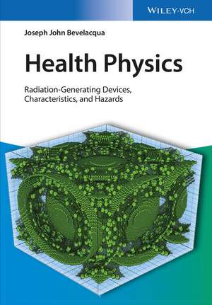 Health Physics – Radiation–Generating Devices Characteristics, and Hazards de JJ Bevelacqua