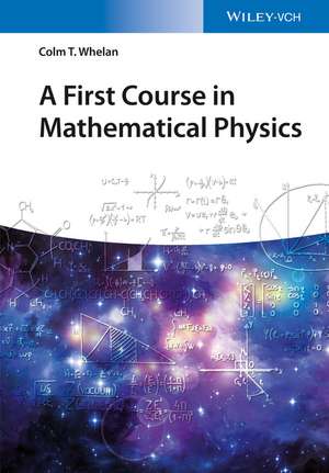 A First Course in Mathematical Physics de CT Whelan