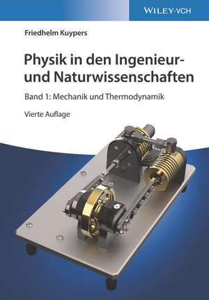 Physik in den Ingenieur– und Naturwissenschaften, Band 1: Mechanik und Thermodynamik de Friedhelm Kuypers