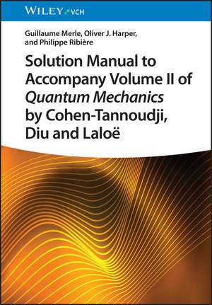 Solution Manual to Accompany Volume II of Quantum Mechanics by Cohen–Tannoudji, Diu and Laloë de G Merle