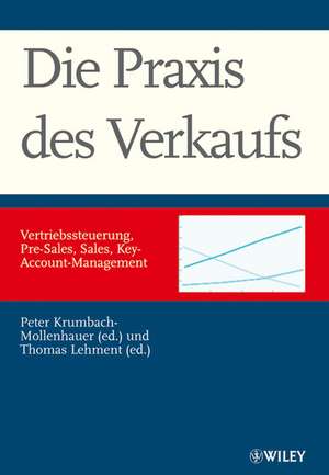 Die Praxis des Verkaufs – Vertriebssteuerung, Pre–Sales, Sales, Key–Account–Management de P Krumbach–Mollen