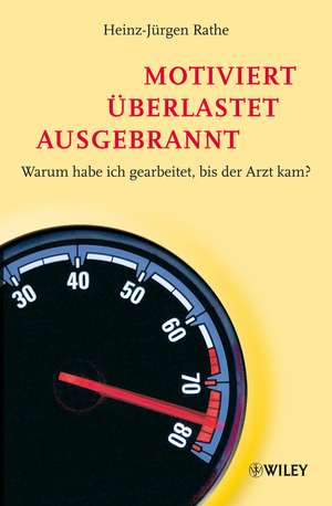 Motiviert, überlastet, ausgebrannt – Warum habe ich gearbeitet bis der Arzt kam? de H–J Rathe