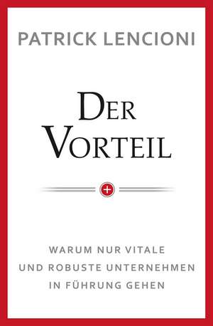 Der Vorteil – Warum nur vitale und robuste Unternehmen in Fuhrung gehen de PM Lencioni