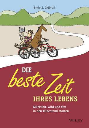 Die beste Zeit Ihres Lebens – Glücklich, wild und frei in den Ruhestand starten de EJ Zelinski