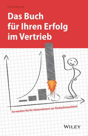 Das Buch für Ihren Erfolg im Vertrieb So machen Sie Ihr Unternehmen zur Verkaufsmaschine! de F Woracek