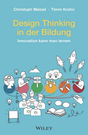 Design Thinking in der Bildung – Innovation kann man lernen de C Meinel