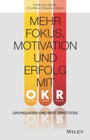 Mehr Fokus, Motivation und Erfolg mit OKR – Grundlagen und Best Practices de A Daiyû Steiner