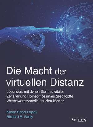 Die Macht der virtuellen Distanz – Lösungen, mit denen Sie im digitalen Zeitalter und Homeoffice unausgeschöpfte Wettbewerbsvorteile erzielen de K Sobel Lojeski