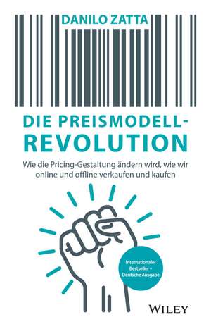 Die Preismodell–Revolution – Wie die Pricing–Gestaltung ändern wird, wie wir online und offline verkaufen und kaufen de D Zatta